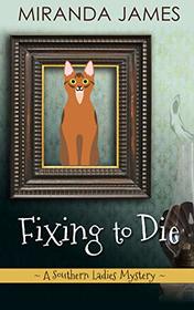Fixing to Die (A Southern Ladies Mystery)