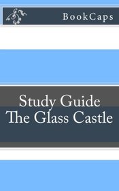 The Glass Castle: A BookCaps Study Guide