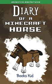 Diary of a Minecraft Horse: An Unofficial Minecraft Book