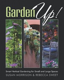 Garden Up!: Smart Vertical Gardening for Small and Large Spaces
