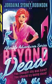Beyond Dead: An Afterlife Adventures Novel (A Paranormal Ghost Cozy Mystery Series)