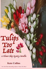 Tulips Too Late: A Flower Shop Mystery Novella