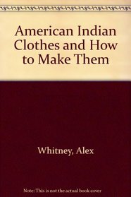 American Indian Clothes and How to Make Them