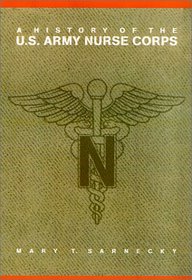A History of the U.S. Army Nurse Corps (Studies in Health, Illness, and Caregiving in America)