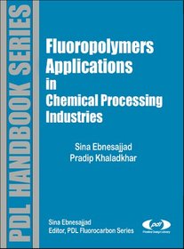 Fluoropolymer Applications in the Chemical Processing Industries: The Definitive User's Guide and Databook (Pdl Handbook)