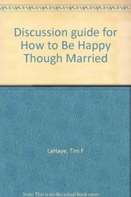 Discussion guide for How to Be Happy Though Married