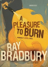A Pleasure to Burn: Fahrenheit 451 Stories (Library Edition)