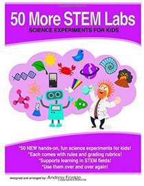 50 More Stem Labs - Science Experiments for Kids (50 Stem Labs) (Volume 2)