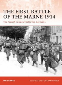 The First Battle of the Marne 1914: The French 'miracle' halts the Germans (Campaign)