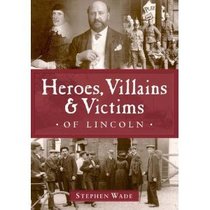 Heroes, Villains and Victims of Lincoln