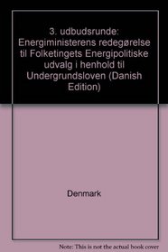 3. udbudsrunde: Energiministerens redegrelse til Folketingets Energipolitiske udvalg i henhold til Undergrundsloven (Danish Edition)