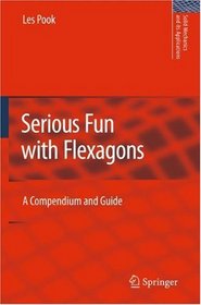 Serious Fun with Flexagons: A Compendium and Guide (Solid Mechanics and Its Applications)