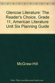 Glencoe Literature: The Reader's Choice, Grade 11, American Literature Unit Six Planning Guide