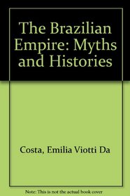 The Brazilian Empire: Myths and Histories