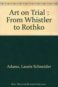 Art on Trial : From Whistler to Rothko