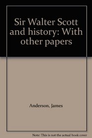 Sir Walter Scott and history: With other papers
