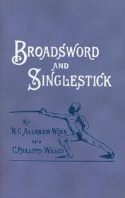 Broadsword and Singlestick: with Chapters on Quarter-Staff, Bayonet, Cudgel, Shillalah, Walking-Stick, Umbrella, and Other Weapons of Self-Defense