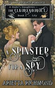 A Spinster for a Spy: Book 1: Lily - Clean Regency Romance (A Duke's Daughters: The Elbury Bouquet)