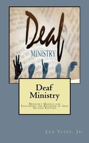 Deaf Ministry: Ministry Models for Expanding the Kingdom of God, Second Edition