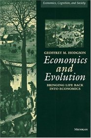 Economics and Evolution : Bringing Life Back into Economics (Economics, Cognition, and Society)