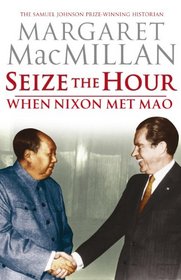 Seize the Hour - When Nixon Met Mao