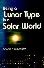 Being a Lunar Type in a Solar World: An Astrological View of Modern Life