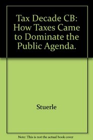 Tax Decade: How Taxes Came to Dominate the Public Agenda