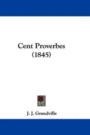 Cent Proverbes (1845) (French Edition)