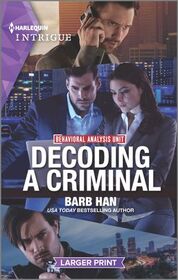 Decoding a Criminal (Behavioral Analysis Unit, Bk 2) (Harlequin Intrigue, No 2014) (Larger Print)