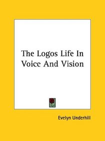 The Logos Life in Voice and Vision