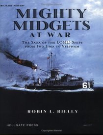 Mighty Midgets at War: The Saga of the Lcs (L) Ships from Iwo Jima to Vietnam