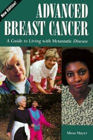 Advanced Breast Cancer: A Guide to Living with Metastatic Disease, 2nd Edition (Patient-Centered Guides)
