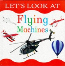 Let's Look at Flying Machines (Let's Look Series)