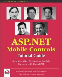 ASP.NET Mobile Controls: Tutorial Guide: Adaptive Web Content for Mobile Devices with the MMIT