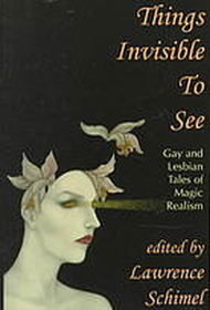 Things Invisible to See: Gay and Lesbian Tales of Magic Realism