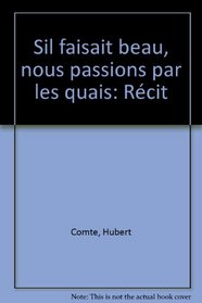 S'il faisait beau, nous passions par les quais: Recit (French Edition)