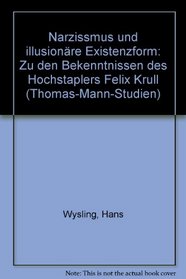Narzissmus und illusionare Existenzform: Zu den Bekenntnissen des Hochstaplers Felix Krull (Thomas-Mann-Studien) (German Edition)