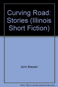 Curving Road: Stories (Illinois Short Fiction)