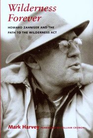 Wilderness Forever: Howard Zahniser And The Path To The Wilderness Act (Weyerhaeuser Environmental Books)