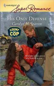 His Only Defense (Count on a Cop) (Harlequin Superromance, No 1532)