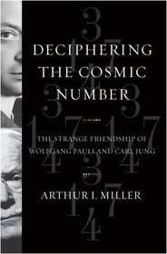 Deciphering the Cosmic Number: The Strange Friendship of Wolfgang Pauli and Carl Jung