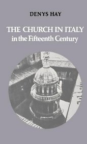 The Church in Italy in the Fifteenth Century : The Birkbeck Lectures 1971 (The Birkbeck Lectures, 1971)
