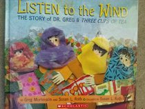 Listen to the Wind, the Story of Dr. Greg & Three Cups of Tea