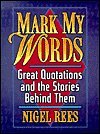 Mark my words: Great quotations and the stories behind them