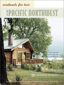 Weekends for Two in the Pacific Northwest: 50 Romantic Getaways Third Edition, Completely Revised and Updated