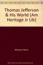 Thomas Jefferson and His World (American Heritage Junior Library)