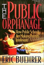 The Public Orphanage: How Public Schools Are Making Parents Irrelevant