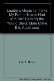 Leader's Guide for Talks My Father Never Had with Me: Helping the Young Black Male Make It to Adulthood