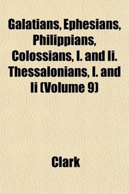 Galatians, Ephesians, Philippians, Colossians, I. and Ii. Thessalonians, I. and Ii (Volume 9)