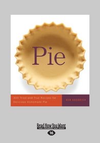 Pie: 300 Tried-And-True Recipes for Delicious Homemade Pie (Large Print 16pt)